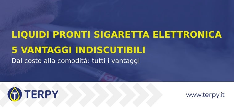 Liquidi pronti per sigaretta elettronica: 5 vantaggi indiscutibili