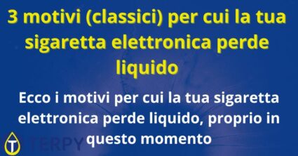 3 motivi (classici) per cui la tua sigaretta elettronica perde liquido