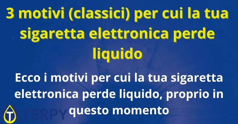 e-cig-che-perde-liquidi 3 motivi (classici) per cui la tua sigaretta elettronica perde liquido