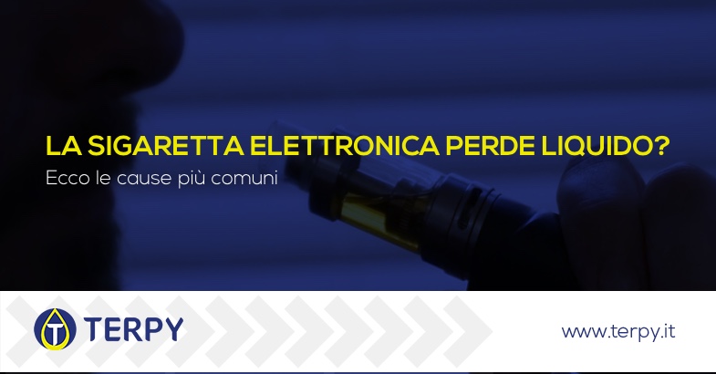 la mia sigaretta elettronica perde liquido