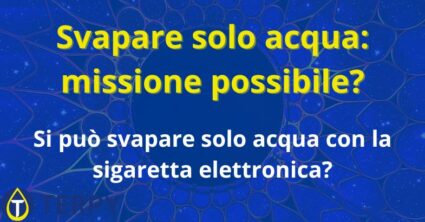 Svapare solo acqua: missione possibile?