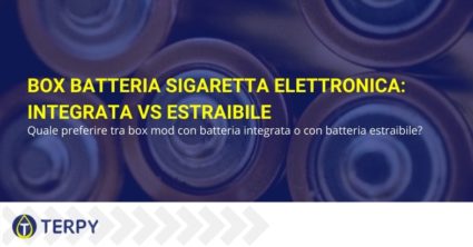 Box batteria sigaretta elettronica: integrata contro estraibile