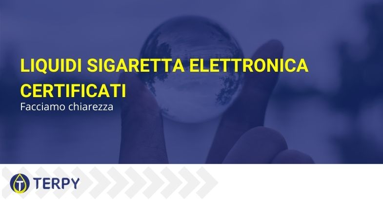 Liquidi sigaretta elettronica certificati: facciamo chiarezza.
