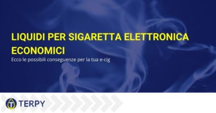 Liquidi per sigaretta elettronica economici: ecco le possibili conseguenze per la tua e-cig