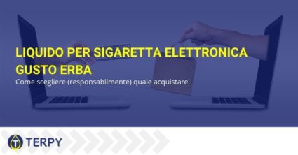 Liquido per sigaretta elettronica gusto erba: come scegliere (responsabilmente) quale acquistare.