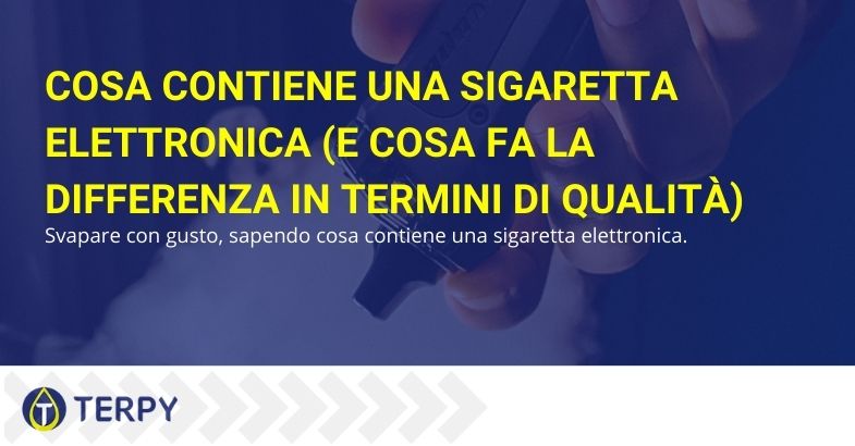 Cosa contiene una sigaretta elettronica (e cosa fa la differenza in termini di qualità)