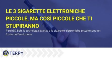 Le 3 sigarette elettroniche piccole, ma così piccole che ti stupiranno