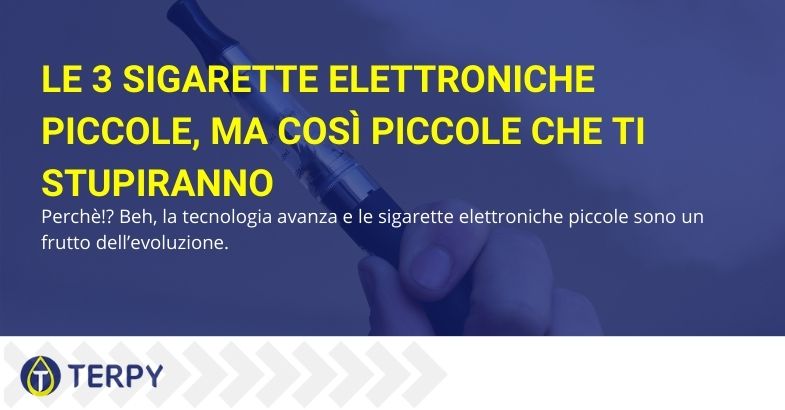 Le 3 sigarette elettroniche piccole, ma così piccole che ti stupiranno