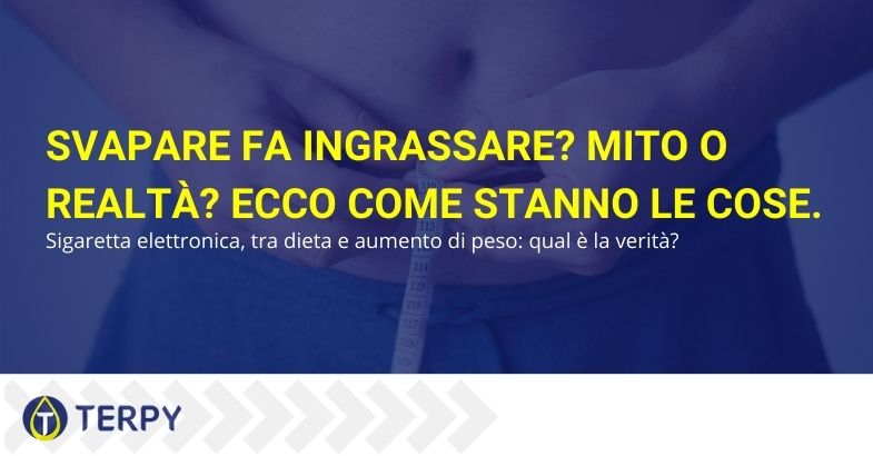 Svapare fa ingrassare? Mito o realtà? Ecco come stanno le cose.