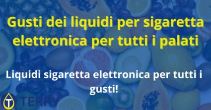 Gusti dei liquidi per sigaretta elettronica per tutti i palati