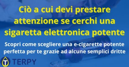 Prestare attenzione se cerchi una sigaretta elettronica potente