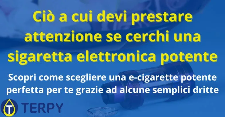 Prestare attenzione se cerchi una sigaretta elettronica potente