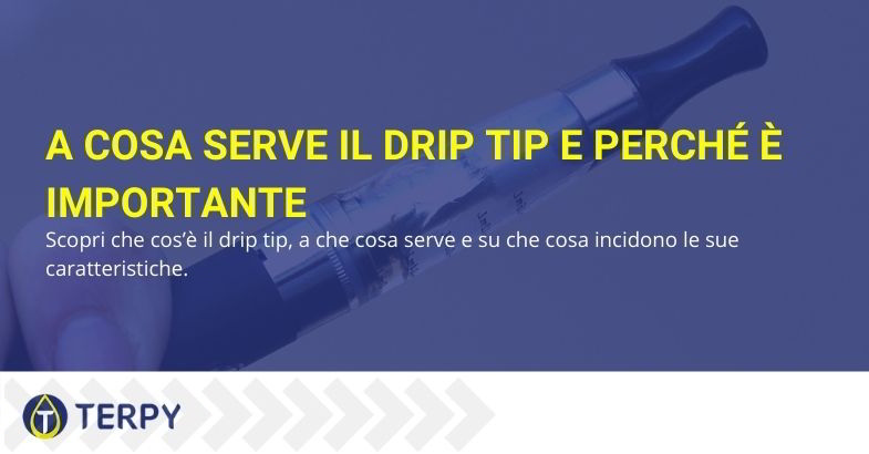 A cosa serve il drip tip e e perché è importante