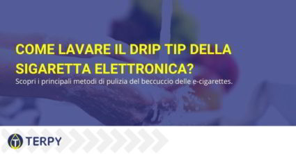 come lavare il drip tip della sigaretta elettronica correttamente