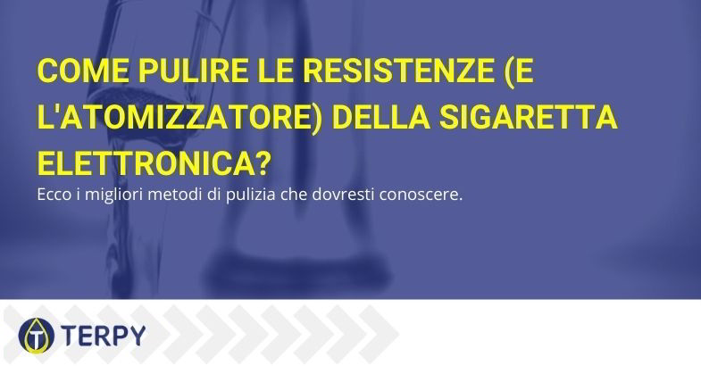 come pulire le resistenze e l'atomizzatore della e-cig