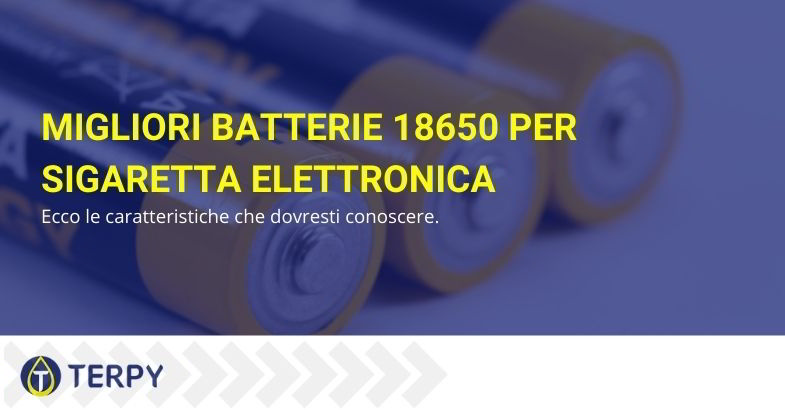 Migliori batterie 18650 per sigaretta elettronica? - Terpy