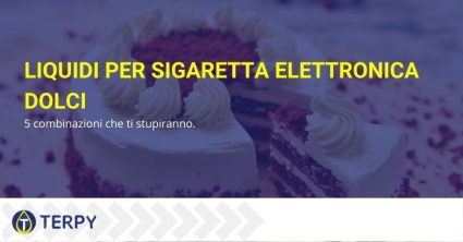 Liquidi per sigaretta elettronica dolci