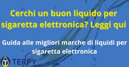 Cerchi un buon liquido per sigaretta elettronica? Leggi qui