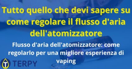 Tutto quello che devi sapere su come regolare il flusso d'aria dell'atomizzatore