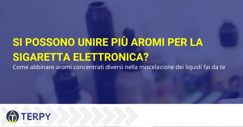 Si possono unire più aromi per sigaretta elettronica?