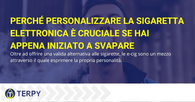 Perché personalizzare la tua sigaretta elettronica