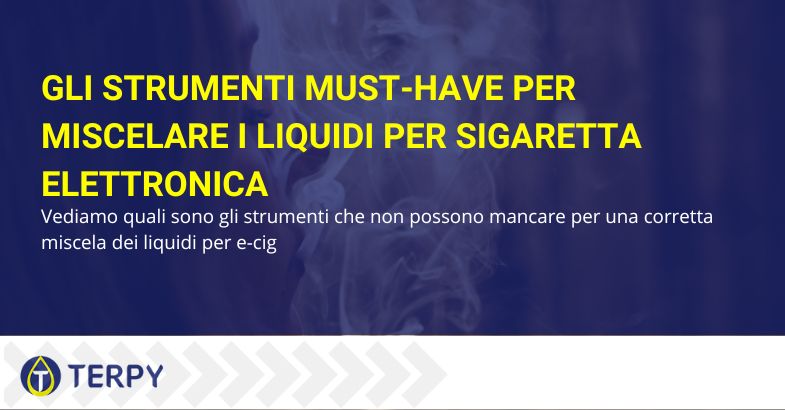 Gli stumenti must-have per miscelare liquidi e-cig