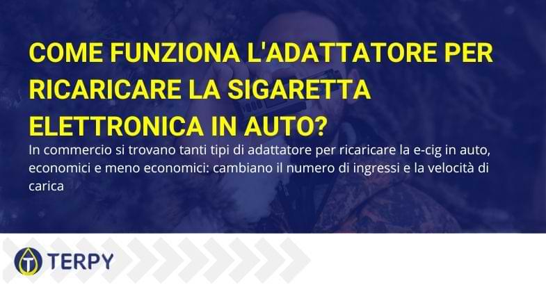 L'adattatore per la ricarica della sigaretta elettronica in auto, come funziona? | Terpy