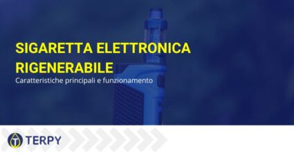 Caratteristiche della sigaretta elettronica rigenerabile | Terpy