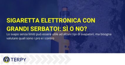 Sigaretta elettronica con grande serbatoio, si o no? | Terpy