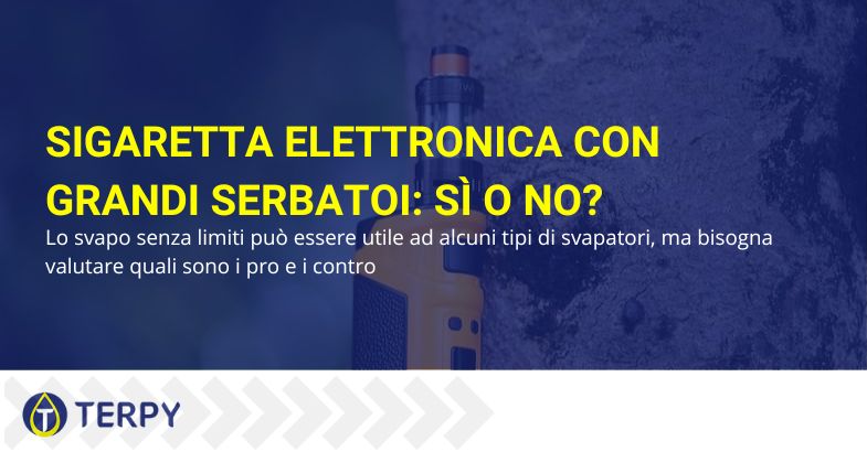 Sigaretta elettronica con grande serbatoio, si o no? | Terpy