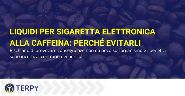 Perché evitare i liquidi per sigaretta elettronica alla caffeina | Terpy