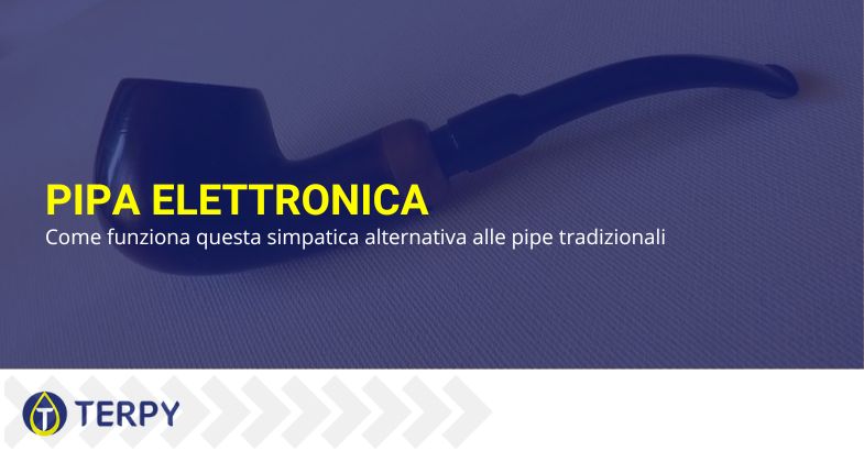 Come funziona la pipa elettronica | Terpy