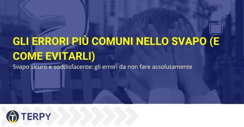 Errori comuni nello svapo | Terpy