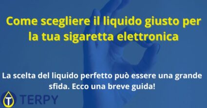 Come scegliere il liquido giusto per la tua sigaretta elettronica