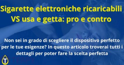 Sigarette elettroniche ricaricabili VS usa e getta