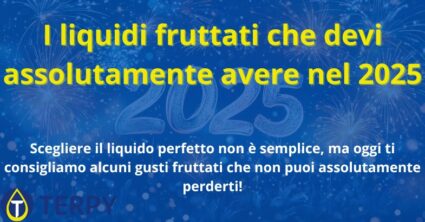 I liquidi fruttati che devi assolutamente avere nel 2025