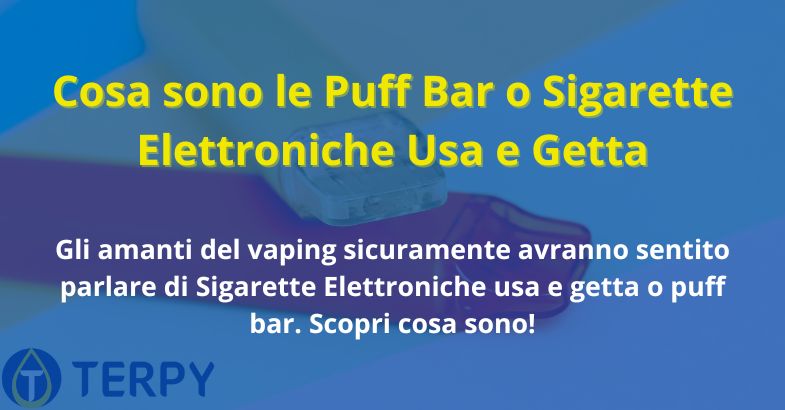 Cosa sono le Puff Bar o Sigarette Elettroniche Usa e Getta