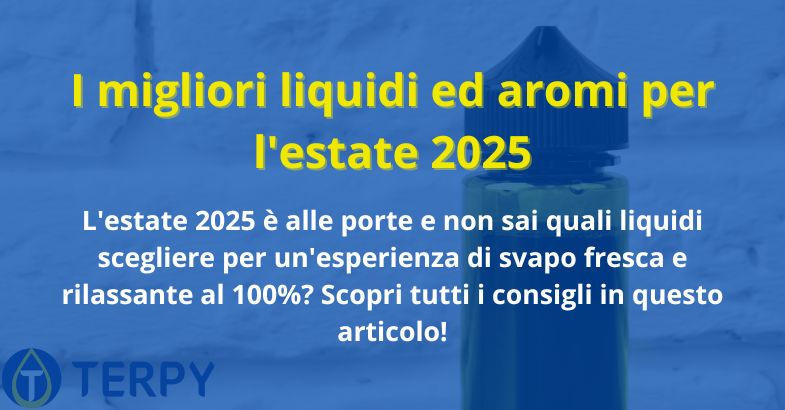 I migliori liquidi ed aromi per l'estate 2025