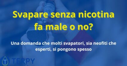 Svapare senza nicotina fa male o no?