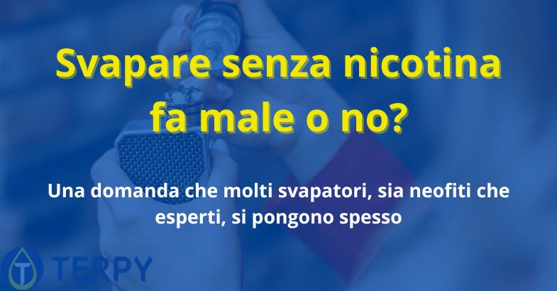 Svapare senza nicotina fa male o no?