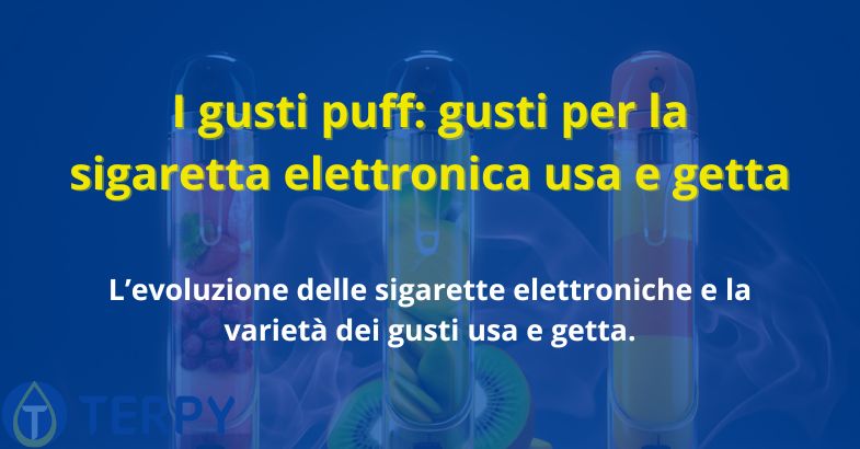 I gusti puff: gusti per la sigaretta elettronica usa e getta