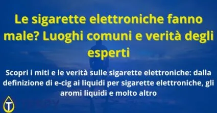 Le sigarette elettroniche fanno male? Luoghi comuni e verità degli esperti