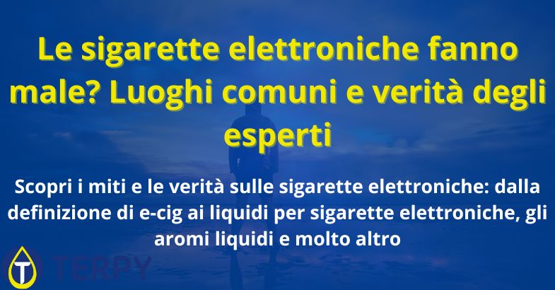Le sigarette elettroniche fanno male? Luoghi comuni e verità degli esperti